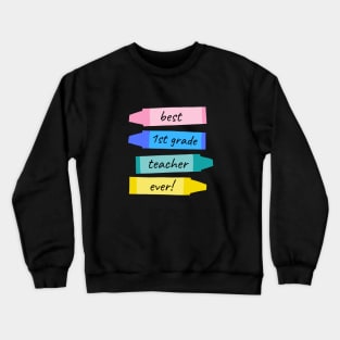 Best First Grade Teacher Ever Teachers Appreciation Gift Crewneck Sweatshirt